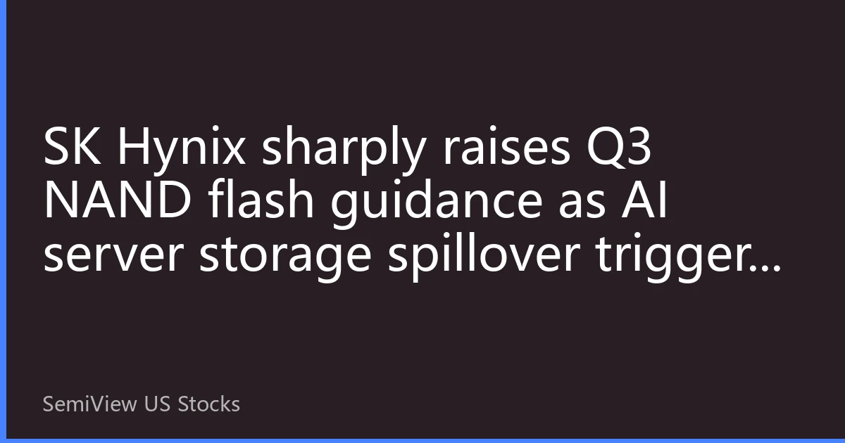SK Hynix sharply raises Q3 NAND flash guidance as AI server storage spillover triggers after-hours surge in US-listed ADR