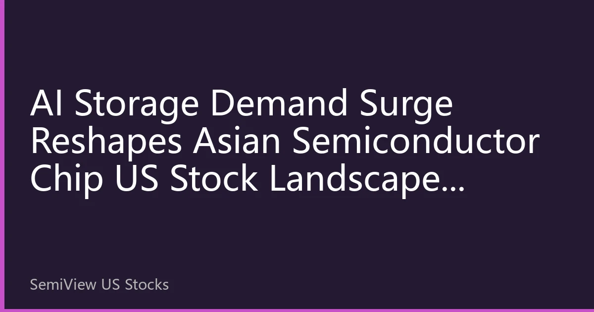 AI Storage Demand Surge Reshapes Asian Semiconductor Chip US Stock Landscape: NVIDIA H100 Order Overflow Effect Drives Market Value Revaluation