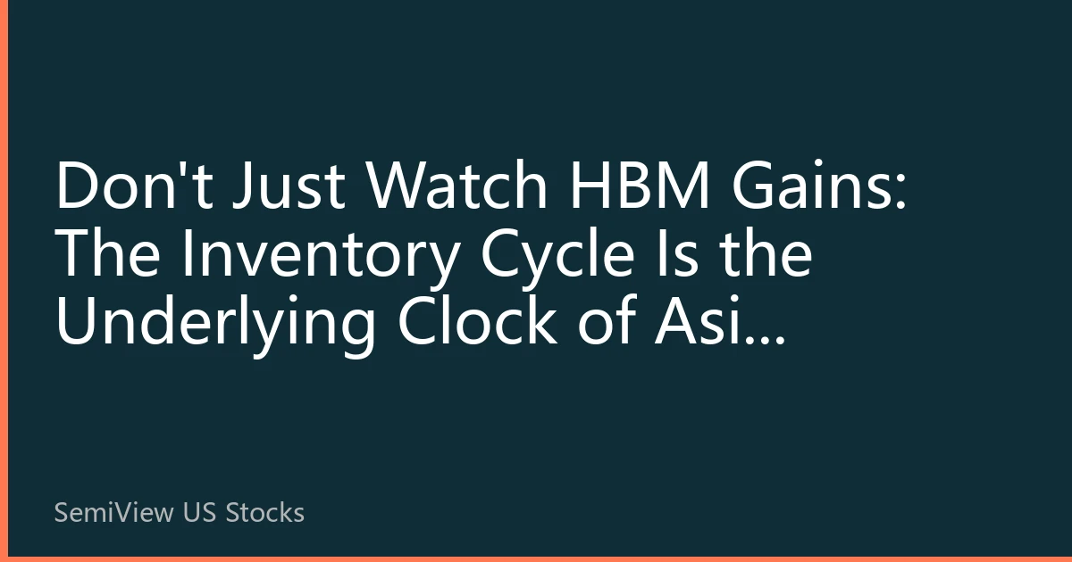 Don't Just Watch HBM Gains: The Inventory Cycle Is the Underlying Clock of Asia Memory Chip ADRs