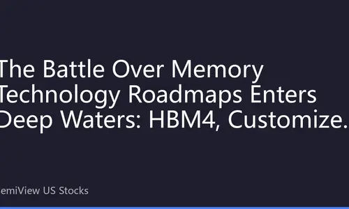 The Battle Over Memory Technology Roadmaps Enters Deep Waters: HBM4, Customized HBM, and CXL Reshuffle Asian Memory ADR Valuation Rankings